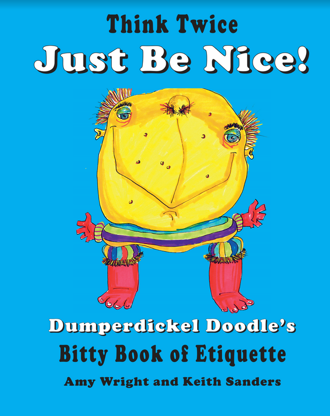 Think Twice. Just Be Nice. Dumperdickel Doodle&#39;s Bitty Book of Etiquette